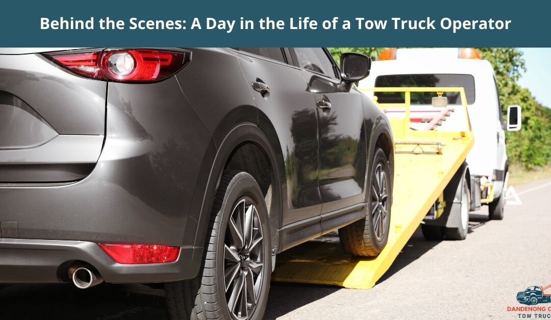Behind the Scenes: A Day in the Life of a Tow Truck Operator