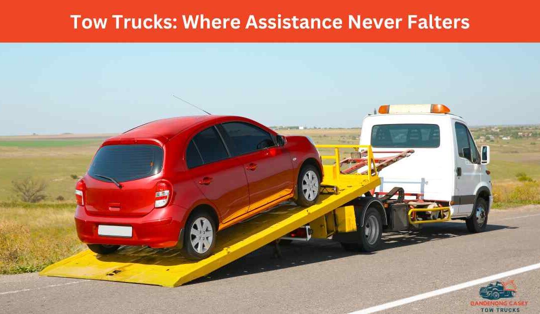 Tow Trucks Where Assistance Never Falters