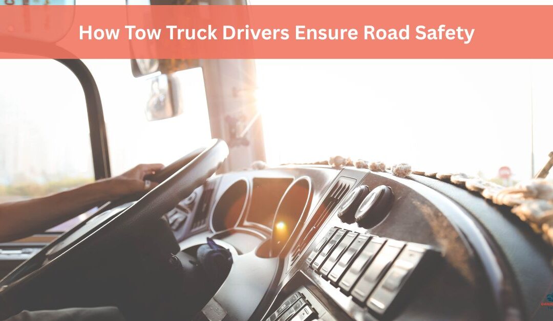 How Tow Truck Drivers Ensure Road Safety