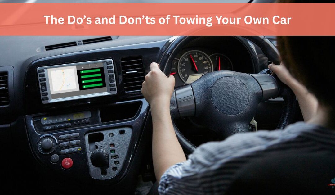 The Do’s and Don’ts of Towing Your Own Car