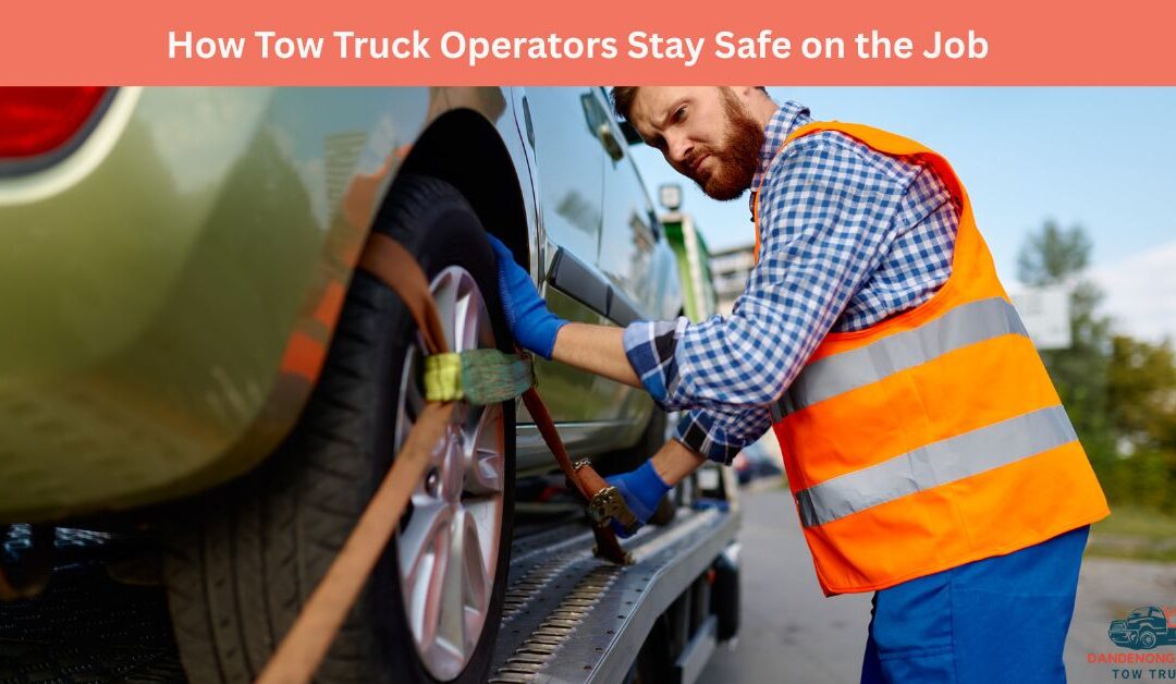 How Tow Truck Operators Stay Safe on the Job