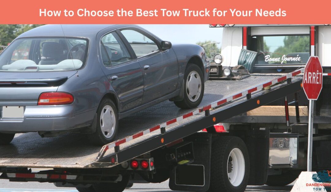 How to Choose the Best Tow Truck for Your Needs?