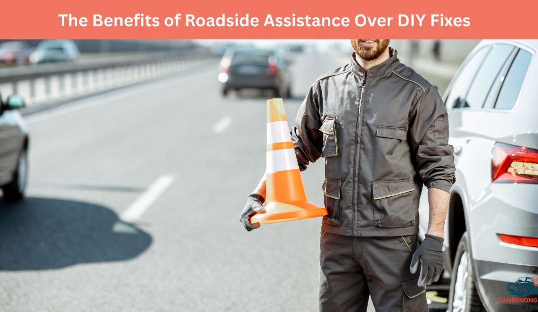 The Benefits of Roadside Assistance Over DIY Fixes
