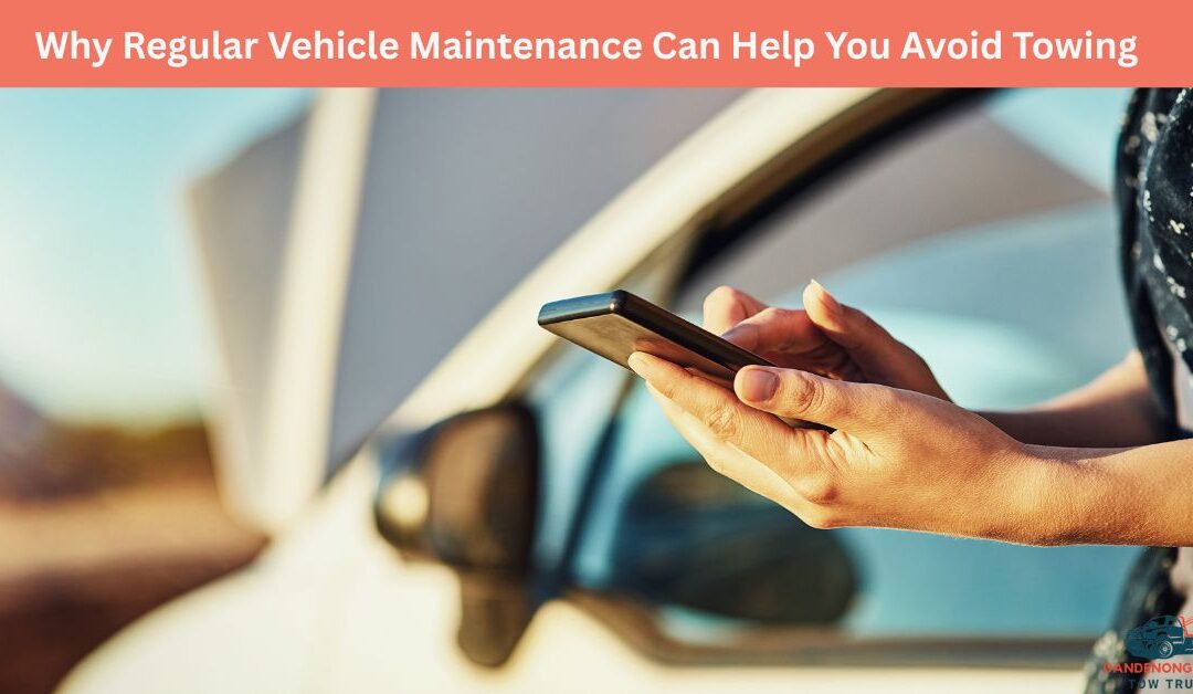 Why Regular Vehicle Maintenance Can Help You Avoid Towing