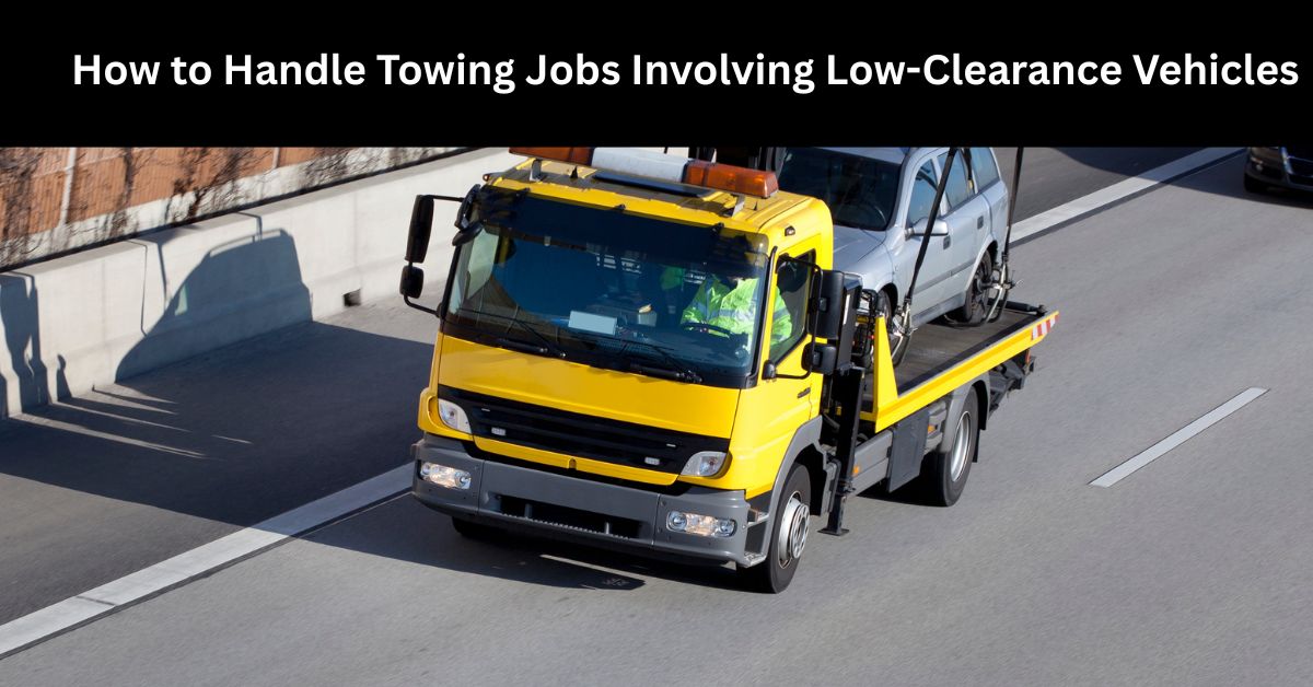 How to Handle Towing Jobs Involving Low-Clearance Vehicles