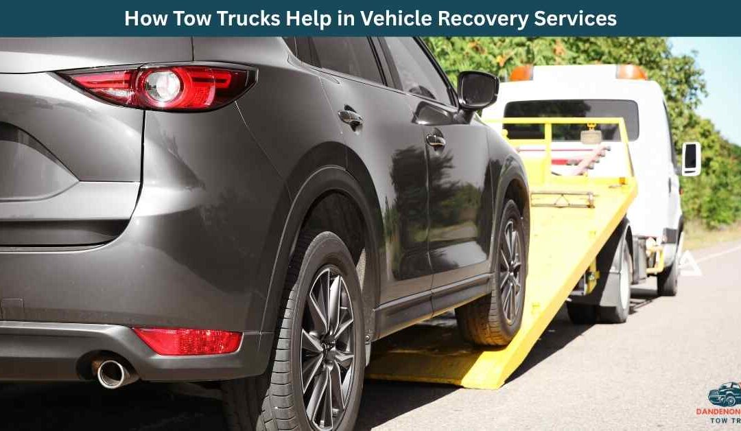 How Tow Trucks Help in Vehicle Recovery Services