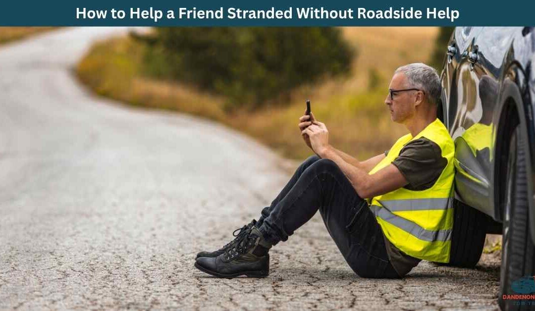 How to Help a Friend Stranded Without Roadside Help